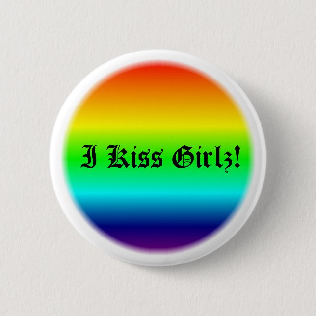 I Kiss Girlz! Pinback Button (Front)