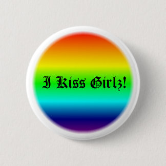 I Kiss Girlz! Pinback Button