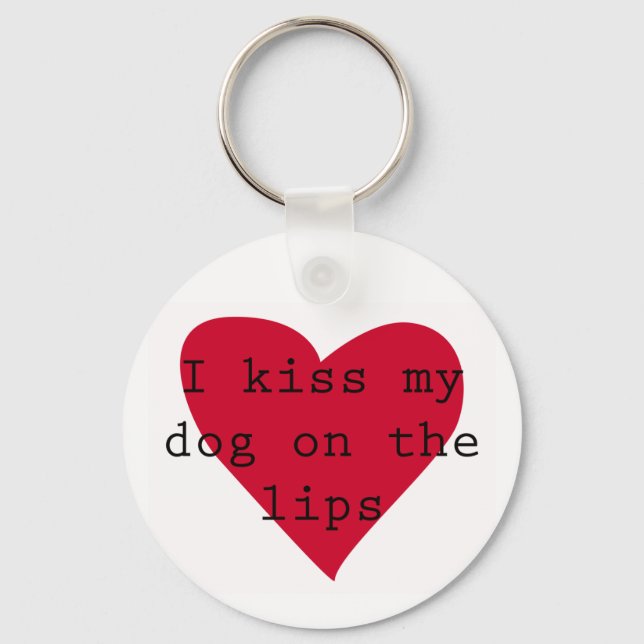 I kiss my dog on the lips keychain (Front)