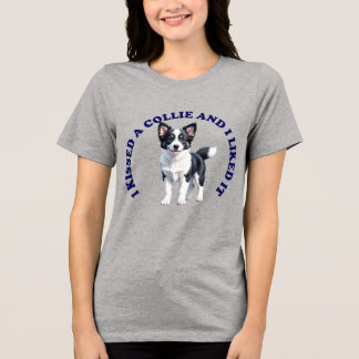 I Kissed a Border collie puppy Tri-Blend Shirt
