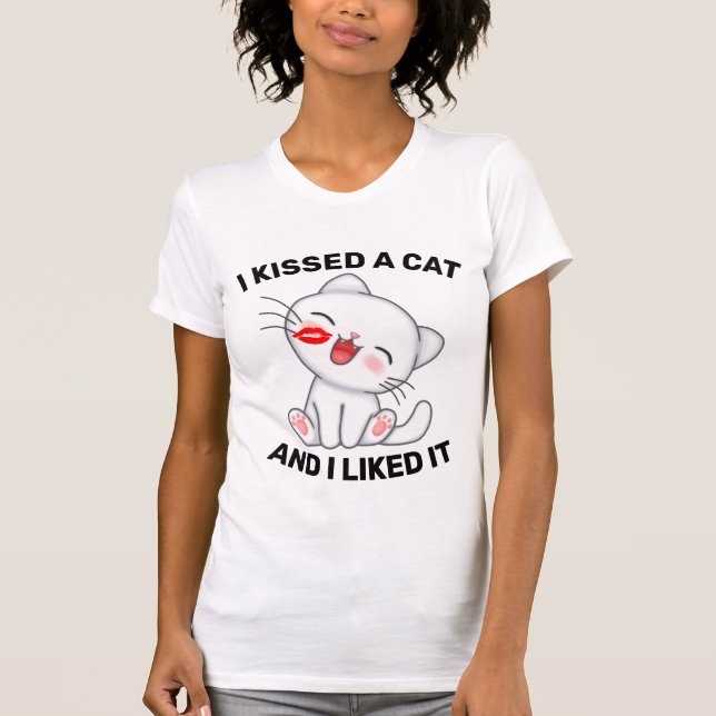 I KISSED A CAT AND I LIKED IT FUNNY T-SHIRTS (Front)
