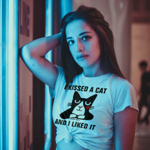 I KISSED A CAT AND I LIKED IT T-Shirts