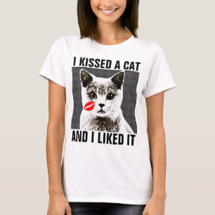 I KISSED A CAT & I LIKED IT, Funny T-shirts