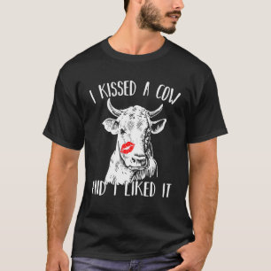 I Kissed A Cow And I Liked It T-Shirt