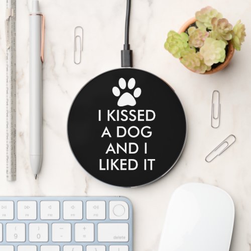 I kissed a dog and I liked it Wireless Charger
