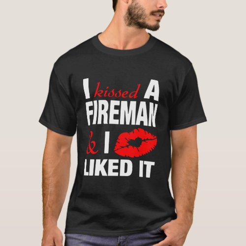 I Kissed A Fireman Funny FirefighterS Girlfriend  T_Shirt