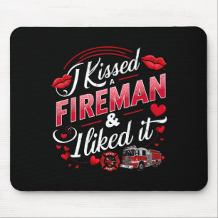 I Kissed A Fireman I Liked It Firefighter Valentin Mouse Pad