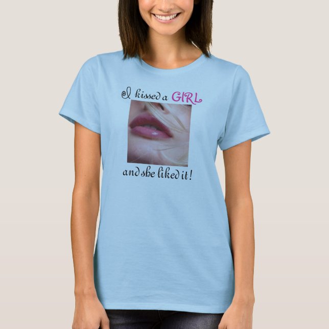 I Kissed a Girl! T-Shirt (Front)