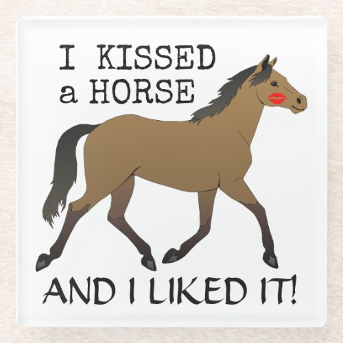 I Kissed a Horse and I Liked It with Bay Horse Glass Coaster