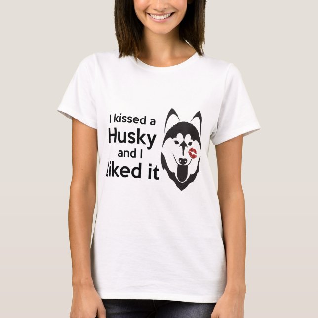 "I kissed a Husky and I liked it" Womens Tee (Front)