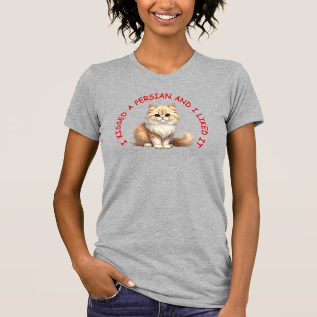 I kissed a Persian cat T-Shirt (Front)