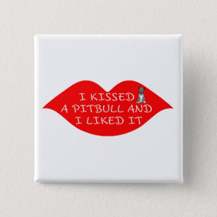 I Kissed a PitBull and I Liked it Red Lips Button