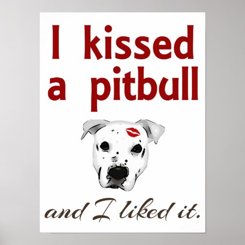 I Kissed a Pitbull Poster