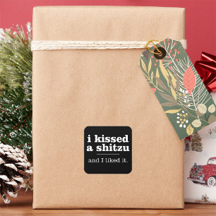 I Kissed A Shitzu And I Liked It Square Sticker