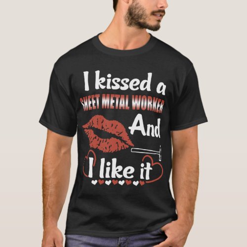 I kissed a sneet metal worker and I like it girlfr T_Shirt