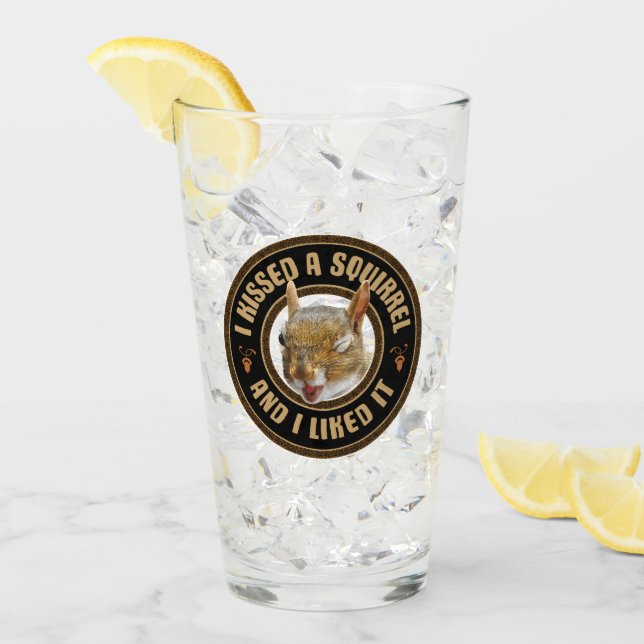 I Kissed A Squirrel - funny parody Glass (Front Ice)