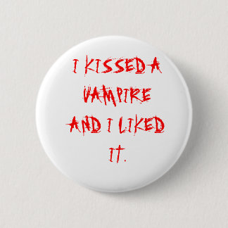 I KISSED A VAMPIRE AND I LIKED IT. PINBACK BUTTON