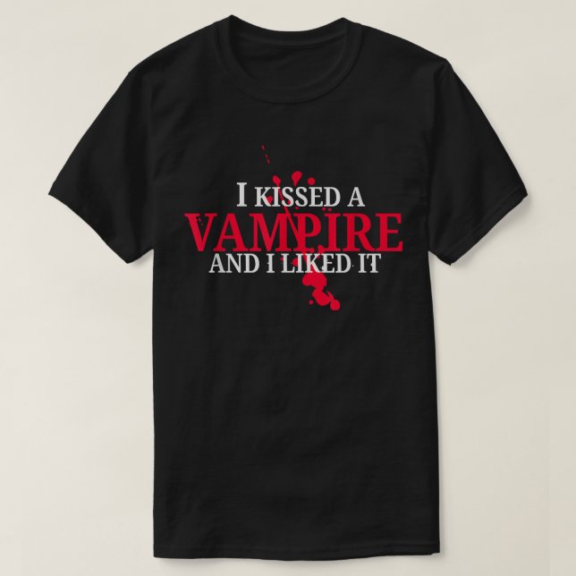 I Kissed A Vampire And I Liked It  T-Shirt (Design Front)