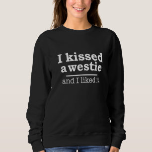 I Kissed A Westie  Dog  White Terrier Dog Owner Sweatshirt