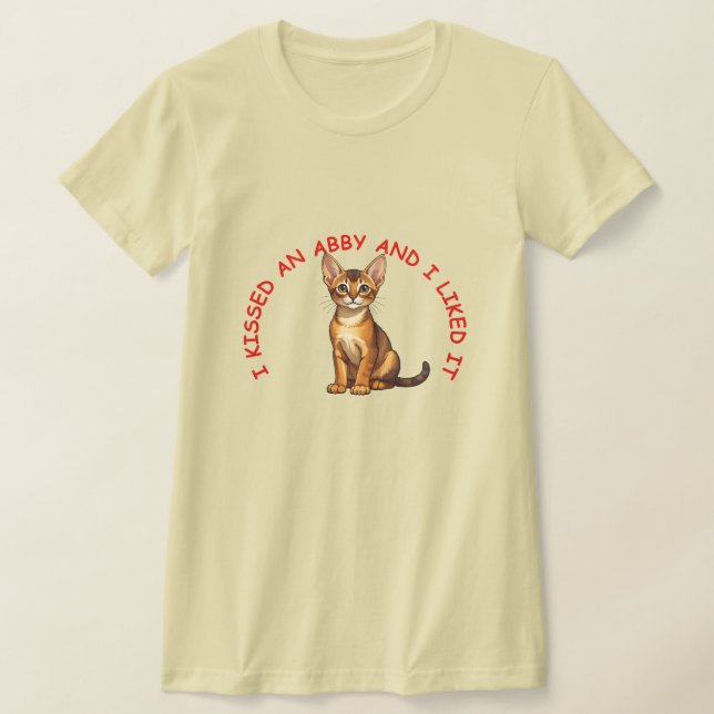 I kissed an Abyssinian cat T-Shirt (Laydown)