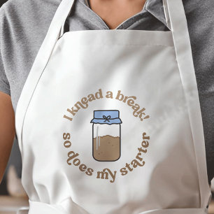 I Knead A Break So Does My Starter Baker Funny Adult Apron