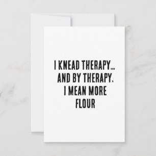I knead therapy... and by therapy, I mean more Thank You Card