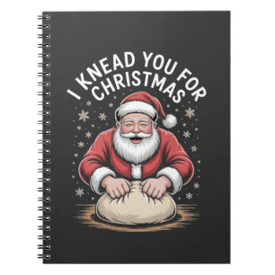 I knead you for Christmas Bakery Santa Cooking Notebook
