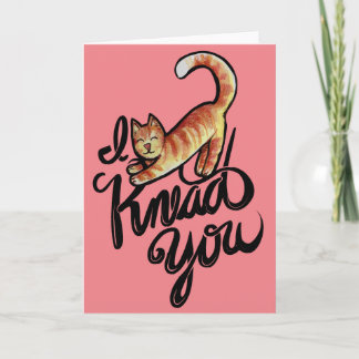 I knead you kitty cat orange cats                  card