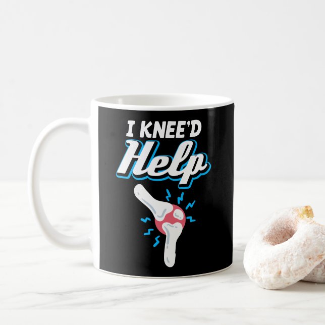 I Kneed Help Knee Replacement Surgery Joint New Kn Coffee Mug (With Donut)