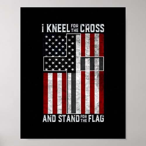 I Kneel at the Cross and Stand at the Flag Poster