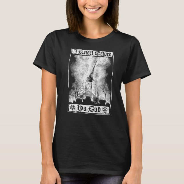 I kneel before no God Burning Church Satanic Witch T-Shirt (Front)