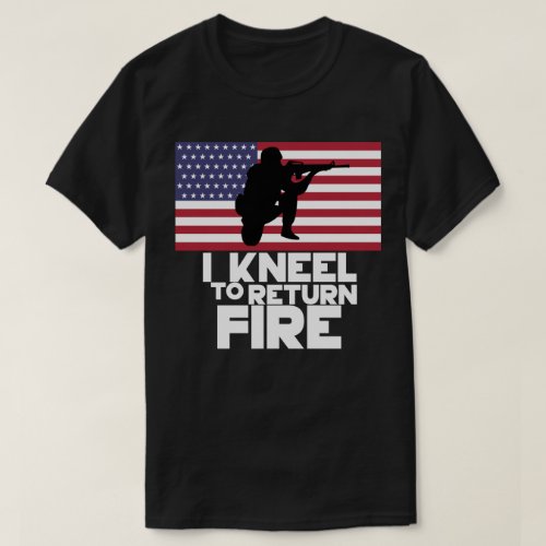 I Kneel To Return Fire T_Shirt