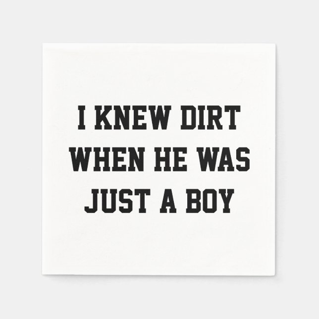 I knew dirt when he was just a boy napkins (Front)