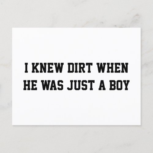 I knew dirt when he was just a boy postcard