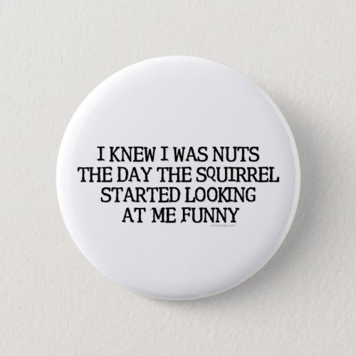 I Knew I Was Nuts Button