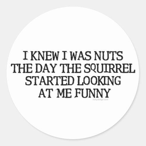 I Knew I Was Nuts Classic Round Sticker
