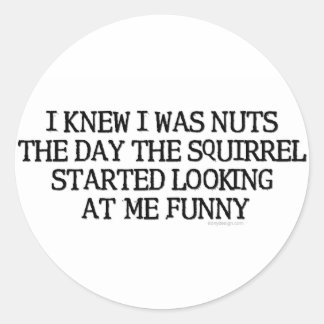 I Knew I Was Nuts Classic Round Sticker
