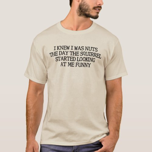 I Knew I Was Nuts Funny Squirrels T_Shirt