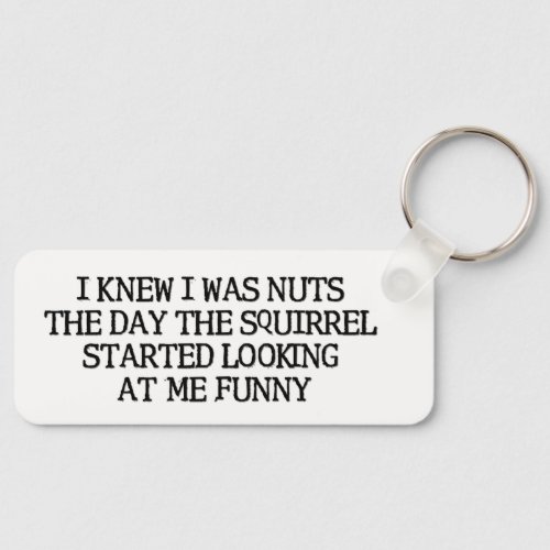I Knew I Was Nuts Keychain