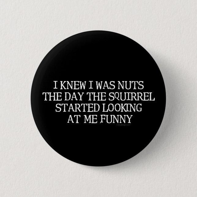 I Knew I Was Nuts Pinback Button (Front)