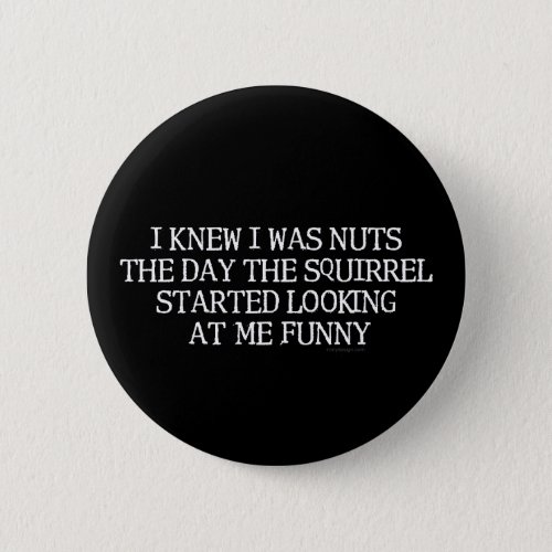I Knew I Was Nuts Pinback Button