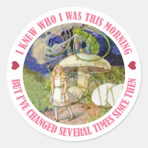 I knew who I was this morning but Ive changed Classic Round Sticker