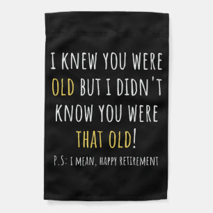 i knew you were old but i didn't know you were tha garden flag