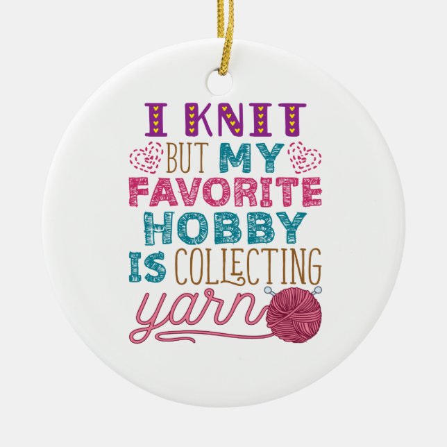 I Knit But My Favorite Hobby Is Collecting Yarn Ceramic Ornament (Front)