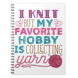 I Knit But My Favorite Hobby Is Collecting Yarn Notebook