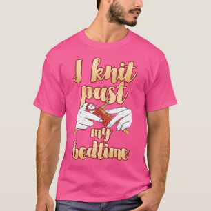 I Knit Past My Bedtime Design For A Handmade Knitt T-Shirt
