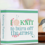 I Knit Saying - Knitters Humor Knitting Pattern 3 Ring Binder<br><div class="desc">A typography style 3 ring binder for knitters - perfect for all your knitting patterns, design notes and custom measurements. The knitting saying reads "I knit to burn off the crazy" and is written with stylized typography in soft shades of blue and green. The wording is decorated with pink heart...</div>