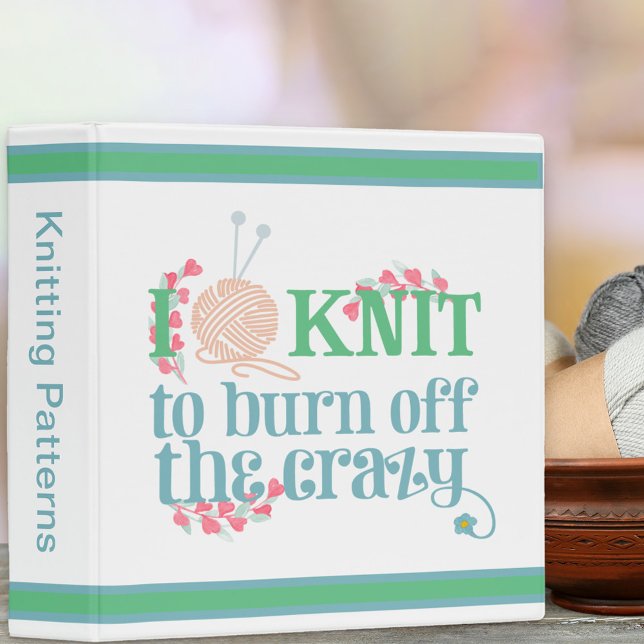 I Knit Saying - Knitters Humor Knitting Pattern 3 Ring Binder (Funny knitting quote - gift for knitters to file their knitting patterns)