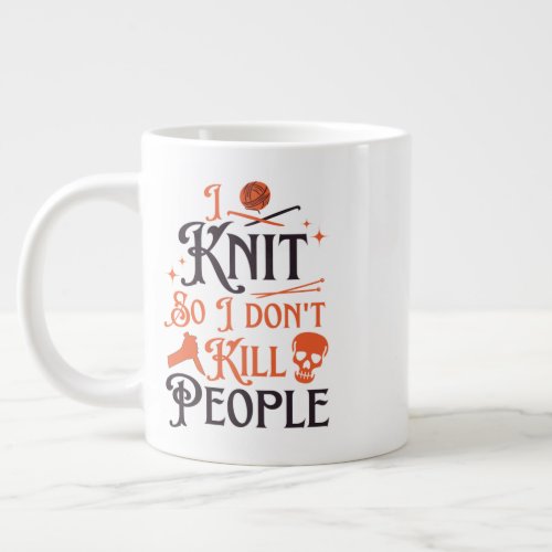 I Knit So I Dont Kill People Knitting Lovers  Co Giant Coffee Mug
