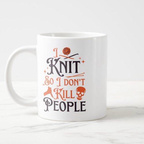 I Knit So I Dont Kill People Knitting Lovers  Co Giant Coffee Mug